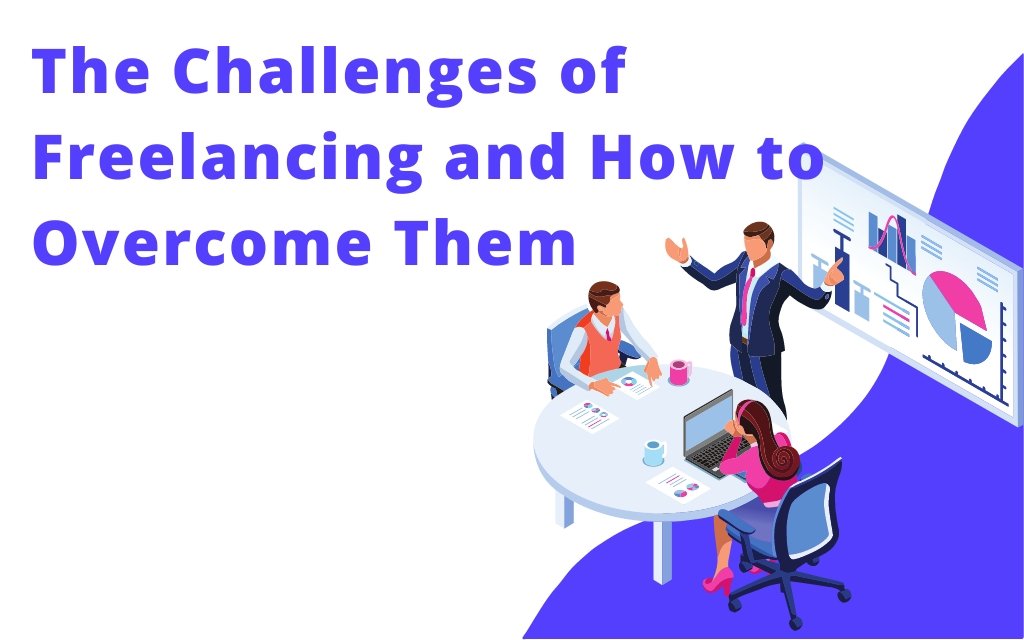 The Challenges of Freelancing and How to Overcome Them